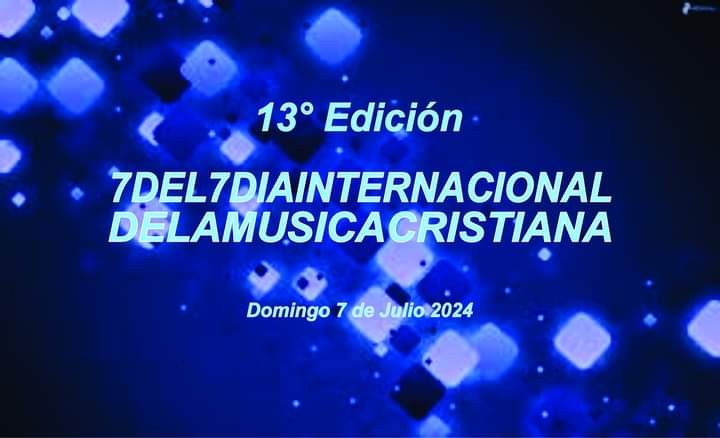 Se acerca el 7 del 7 2024: 13 Años Celebrando El Dia Internacional De La Musica Musica Cristiana